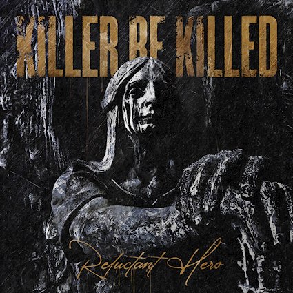Killer Be Killed - Reluctant Hero_4000px.jpg