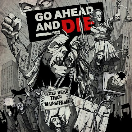 Go Ahead nd Die - Better Dead Than Mainstream -...