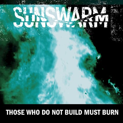 SUNSWARM - THOSE WHO DO NOT BUILD MUST BURN COV...